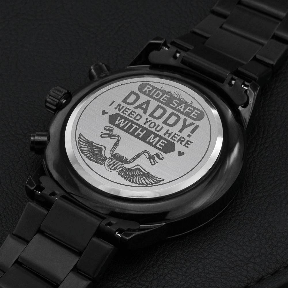 Ride Safe Daddy! I Need You Here With Me Engraving Chronograph Watch