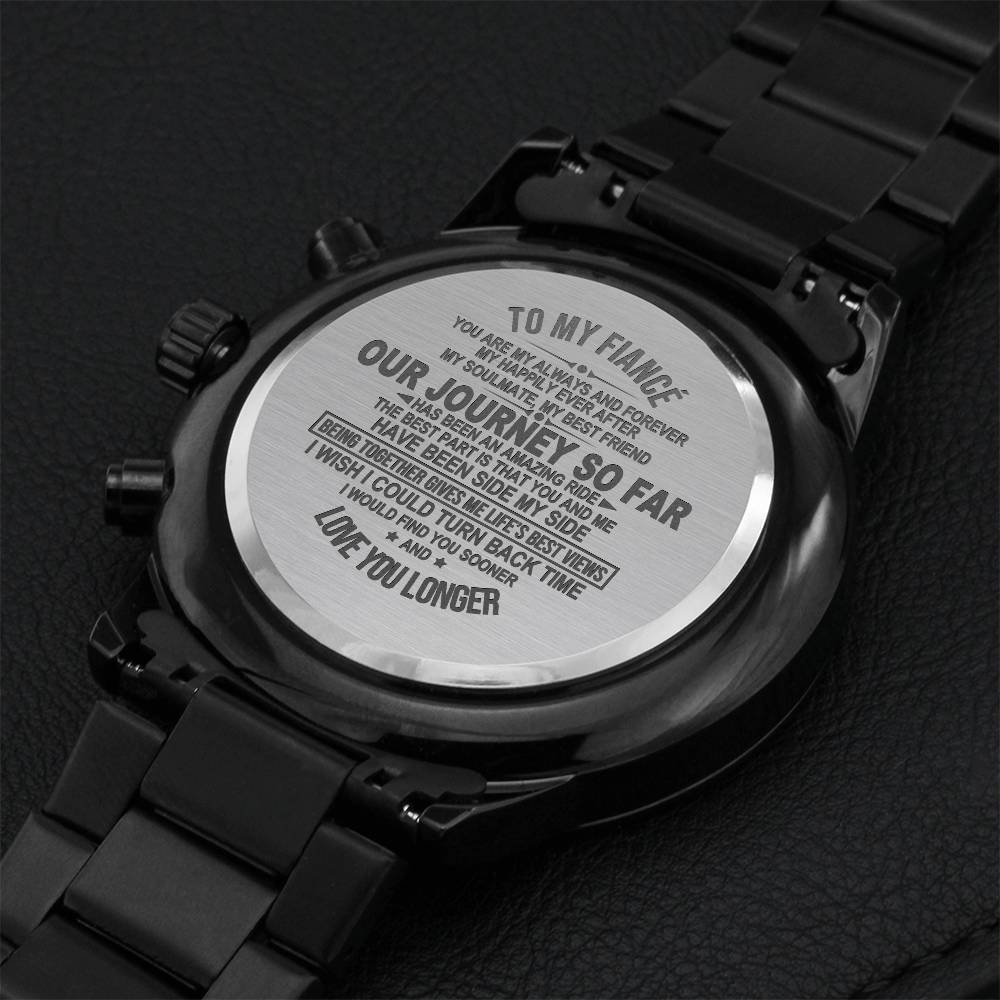 To My Fiance I Would Find You Sooner And Love You Longer Engraved Customized Black Chronograph Watch Engraving Chronograph Watch