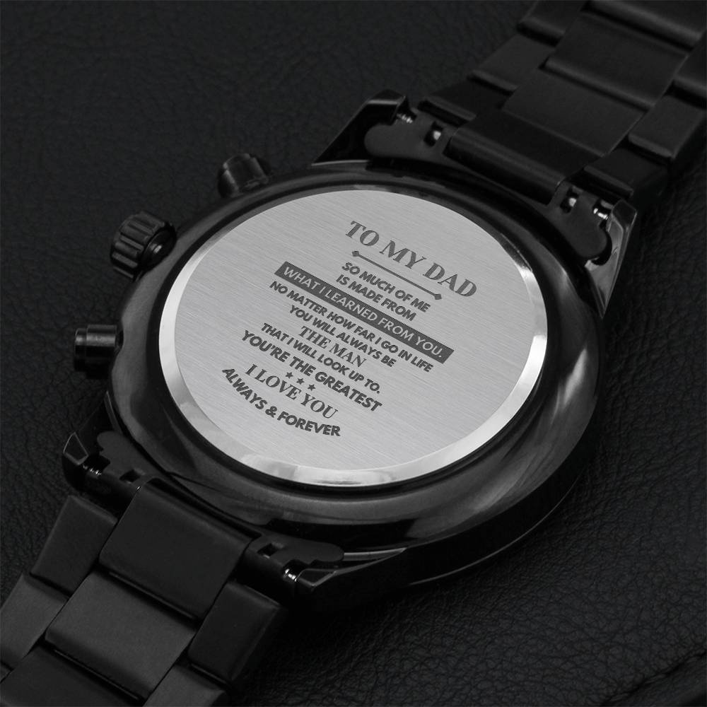 To My Dad - So Much Of Me Is Made From Engraving Chronograph Watch