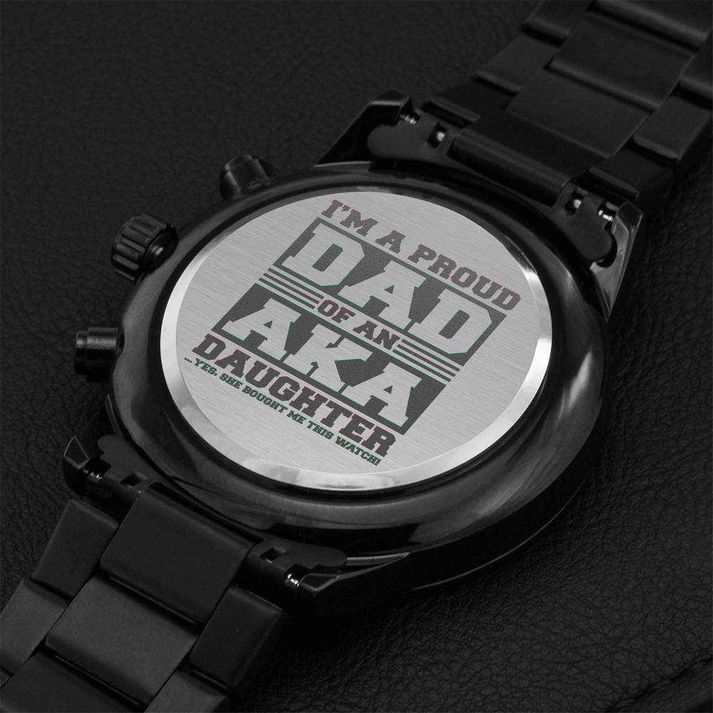 I'm A Proud Dad Of An Aka Daughter Yes She Bought Me This Watch! Father's Day 2021 Gift From Aka Sorority Daughter Engraving Chronograph Watch