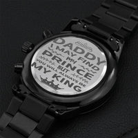 Gift-for-dad Customized Black Chronograph Watch Daddy I May Find My Prince But You Will Always Be My King Motivational Qoute Engraving Chronograph Watch