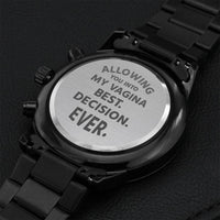 Allowing You Into My Vagina Best Decision Ever Unique Gift Alternative To Greeting Card Funny & Lovely Fathers Day Gifts From Wife Engraving Chronograph Watch