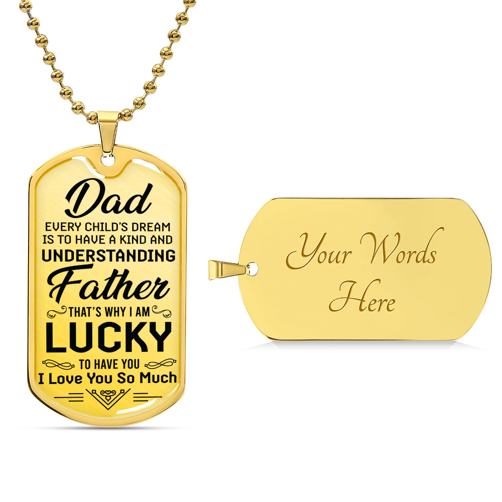 I Am Lucky To Have You - To Dad Dog Tag - Army Tag Necklace, Dog Tag Necklace