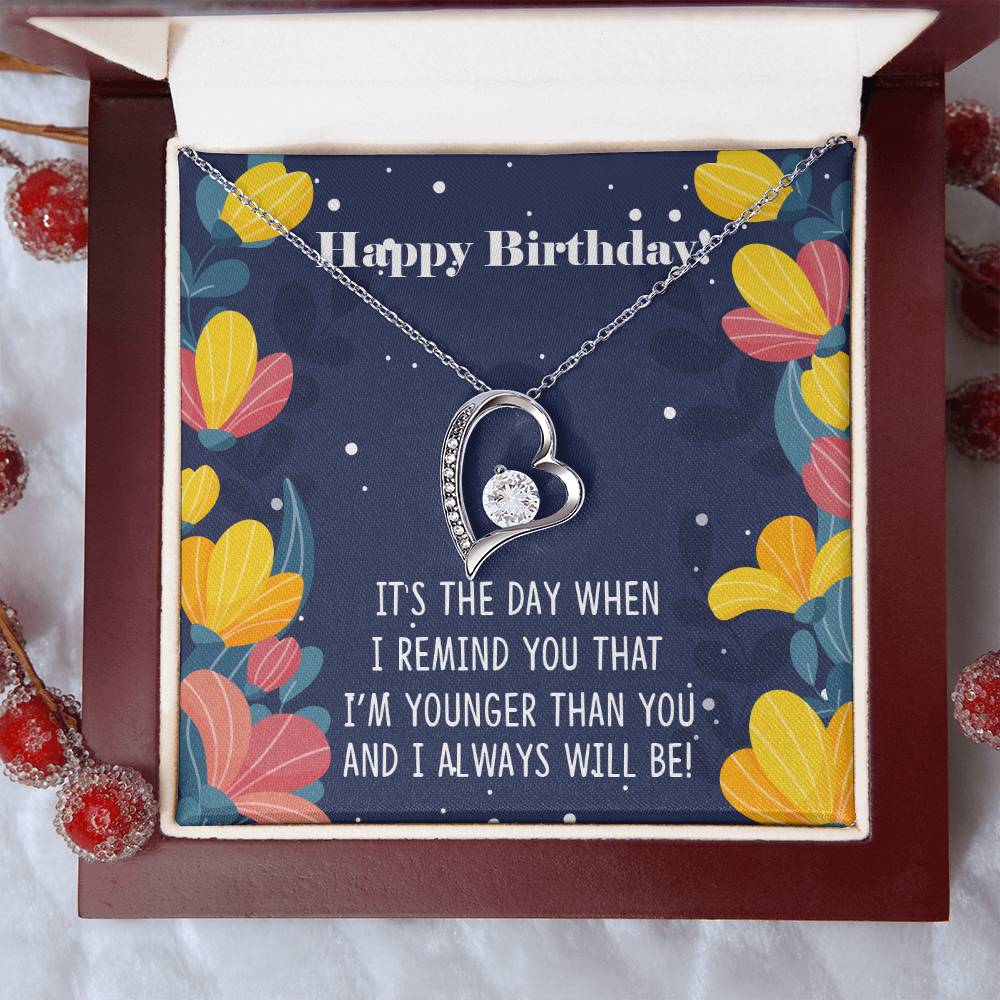 Happy Birthday It's The Way When I Remind You That I'm Younger Than You Necklace 1 Forever Love Necklace