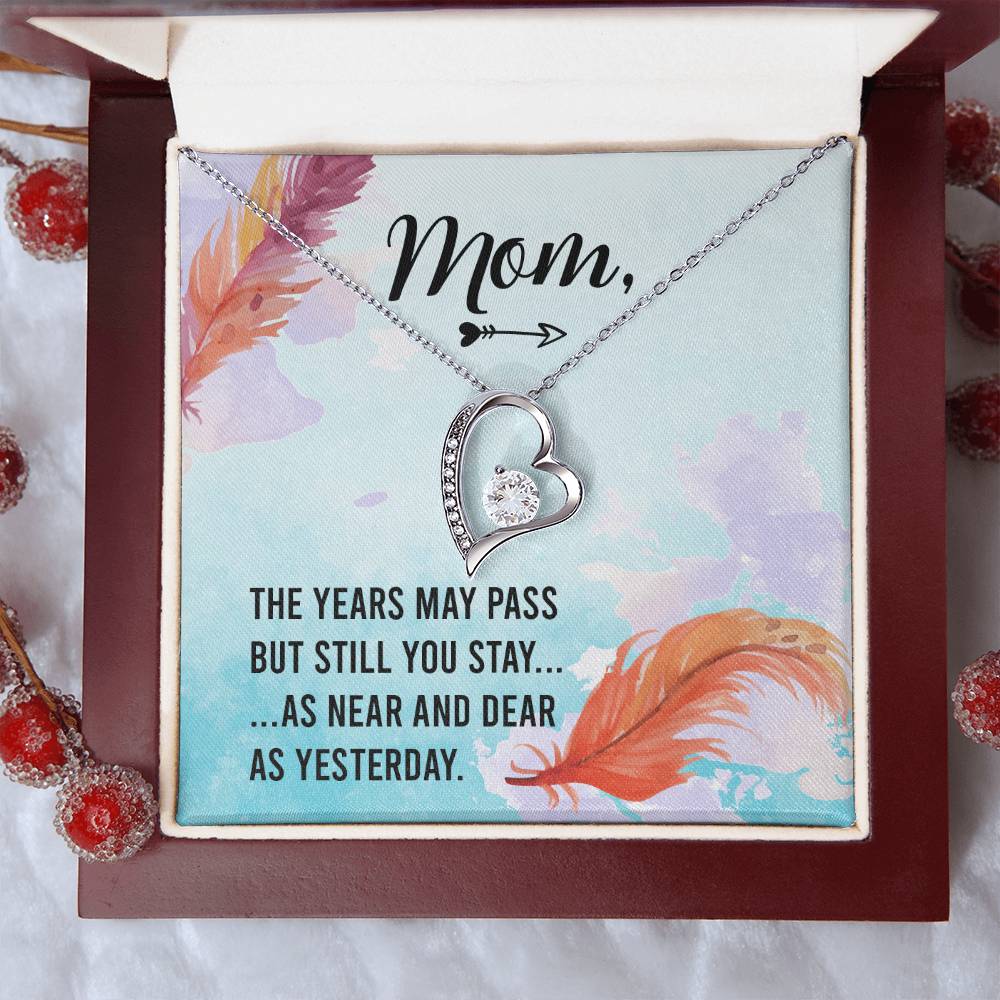 Mom The Years May Past But Still You Stay As Near And Dear As Yesterday Forever Love Necklace