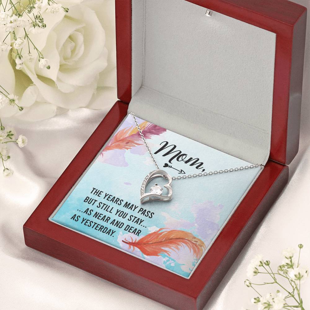 Mom The Years May Past But Still You Stay As Near And Dear As Yesterday Forever Love Necklace