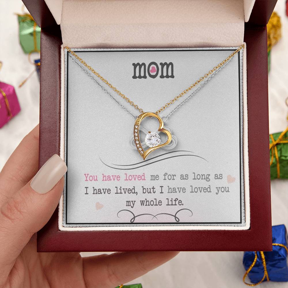 Mom You Have Loved Me For As Long As I Have Livedbut I Have Loved You My Whole Life Forever Love Necklace