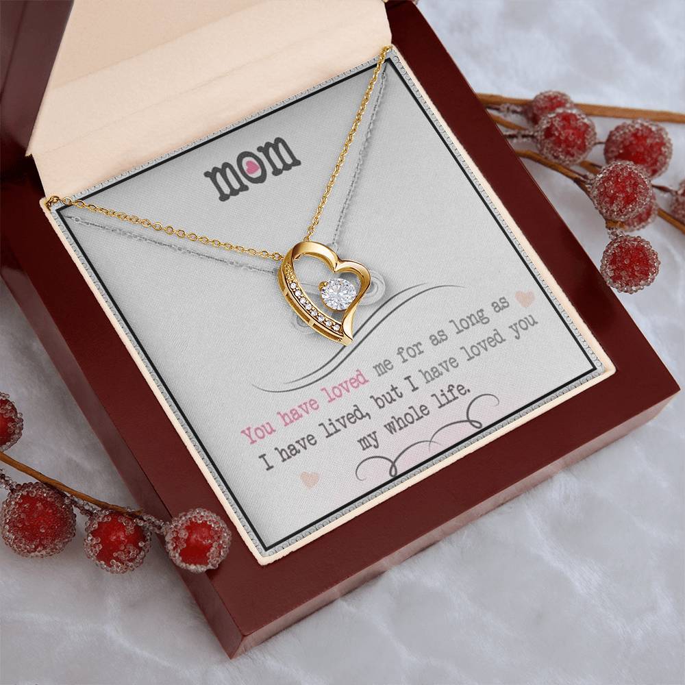 Mom You Have Loved Me For As Long As I Have Livedbut I Have Loved You My Whole Life Forever Love Necklace