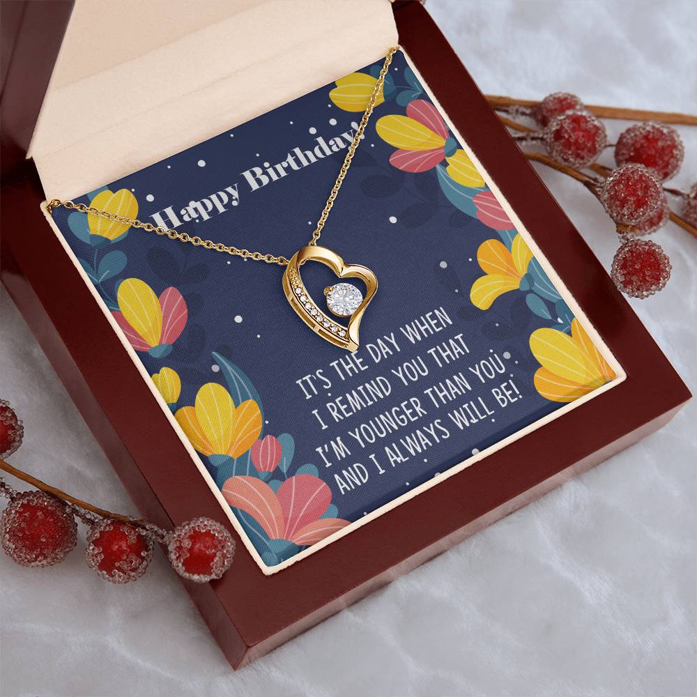 Happy Birthday It's The Way When I Remind You That I'm Younger Than You Necklace 1 Forever Love Necklace