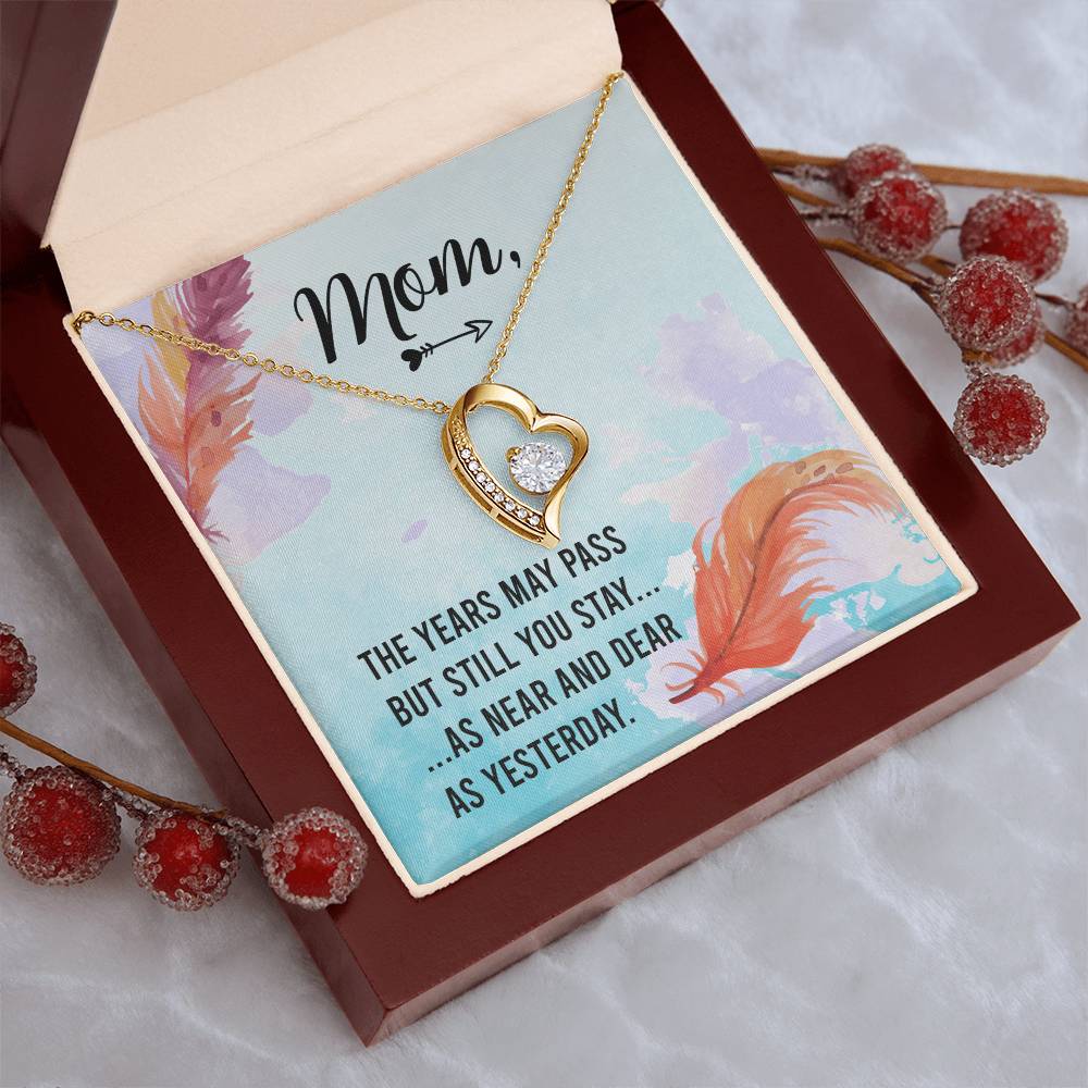 Mom The Years May Past But Still You Stay As Near And Dear As Yesterday Forever Love Necklace