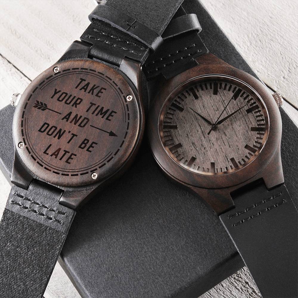 Take Your Time And Don't Be Late - Wooden Watch Engraved Wooden Watch