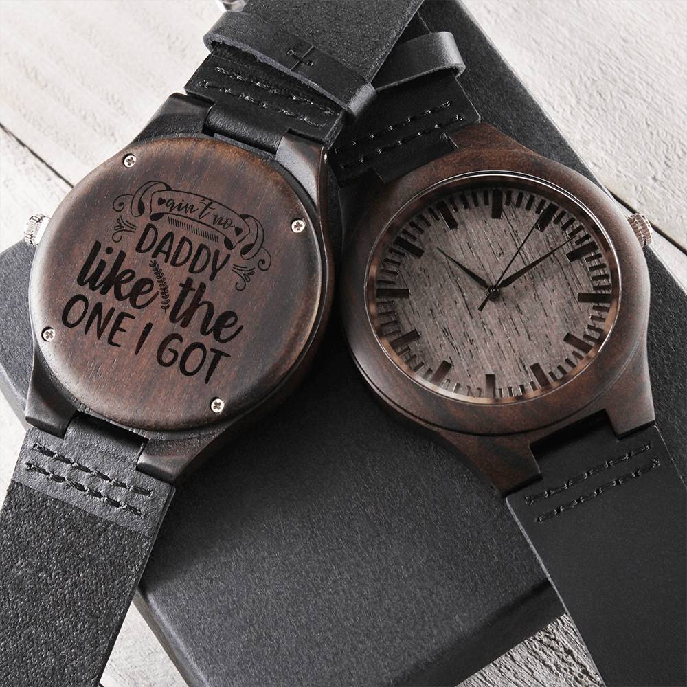 Ain&#39;t No Daddy Like The One I Got - Gift For Dad On Father&#39;s Day Father&#39;s Day Gift For Dad Dad Watch Thank You Dad Uni Engraved Wooden Watch
