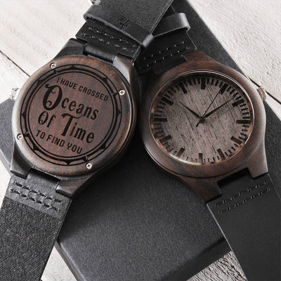 I Have Crossed Oceans Of Time To Find You - Wooden Watch Engraved Wooden Watch
