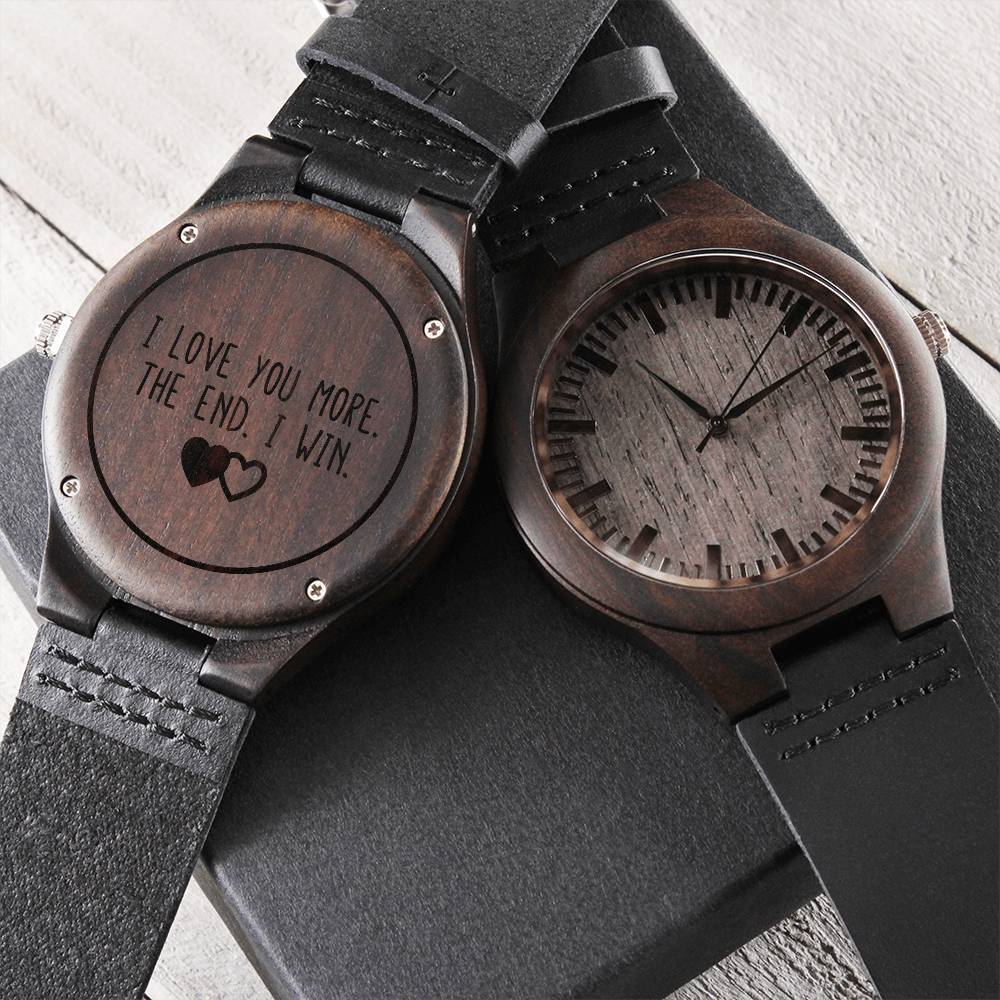 I Love You More - The End - I Win - Engraved Wooden Watch