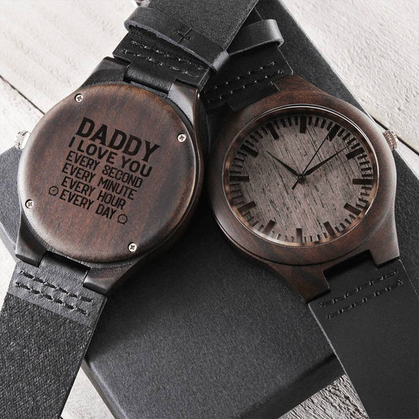 Daddy I Love You Every Second Every Minute Every Hour Every Day - Father's Day Gift To Dad From Daughter - First Time Engraved Wooden Watch