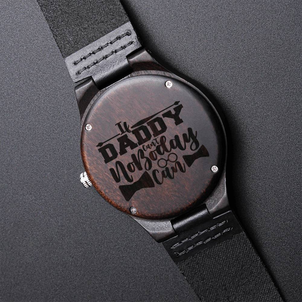 If Daddy Can't Nobody Can Dad Gift Gift For Father Personalized Watch Dads Gifts Birthday Gift For Dad Unique Gifts Fo Engraved Wooden Watch