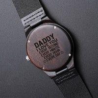 Daddy I Love You Every Second Every Minute Every Hour Every Day Daddy Birthday Gift Dad Birthday Gift Fathers Day Gift Engraved Wooden Watch