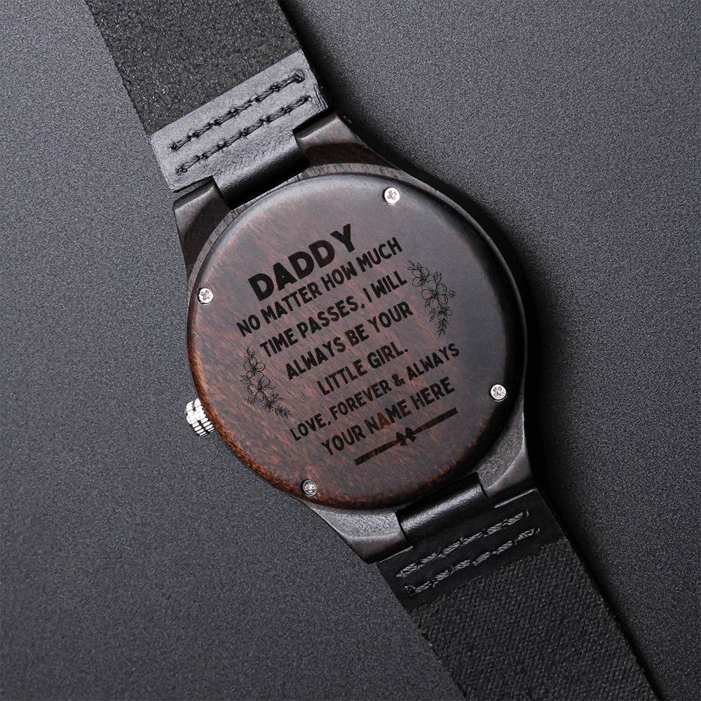 Daddy No Matter How Much Time Passes I Will Always Your Little Girl Dad Gifts From Daughter Engraved Fathers Day Watch Engraved Wooden Watch