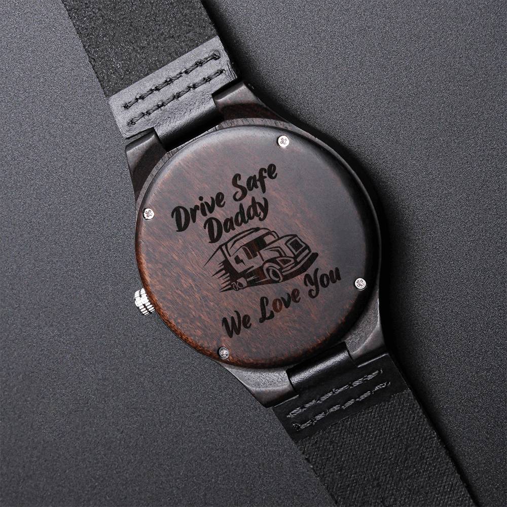 Truckers Watch Back Engraved With - Drive Safe Daddy We Love You Drive Safe Daddy Gift From Wife Son Daughter Annivers Engraved Wooden Watch