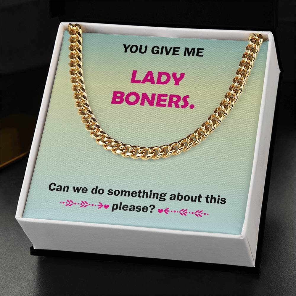You Give Me Lady Boners Cuban Link Chain Necklace For Him Stainless Steel Or 18K Yellow Gold Funny Unique Gifts For Hu