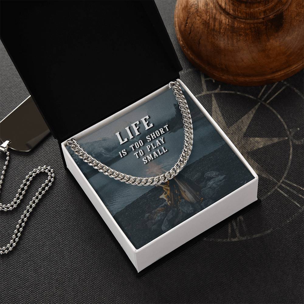 Life Is Too Short To Play Small Cuban Link Chain