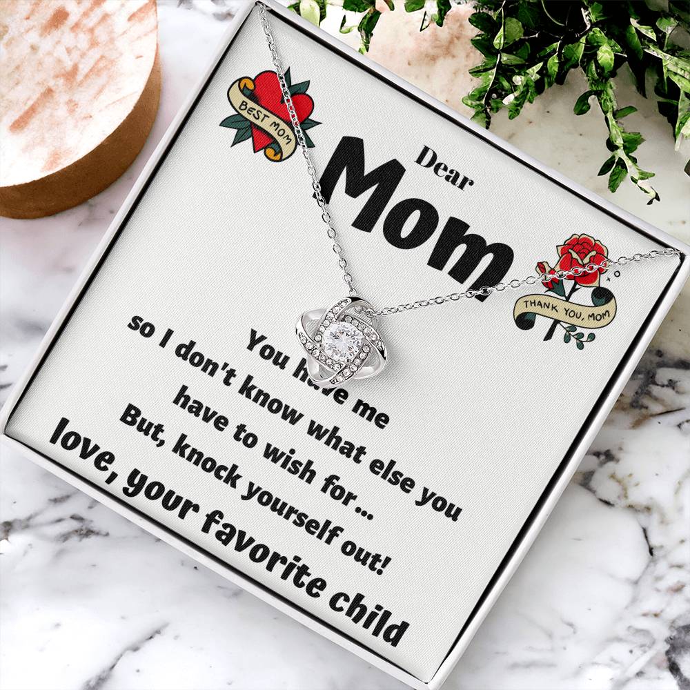 Dear Mom - You Have Me - Funny Card With A Beautiful Necklace Love Knot Necklace
