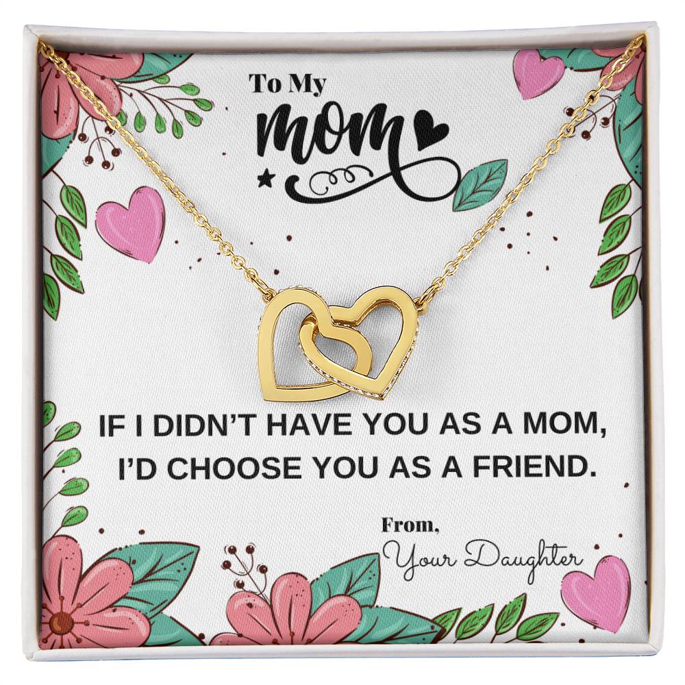 If I Didn'T Have You As My Mom I'D Choose You As My Friend Necklace Interlocking Hearts Necklace