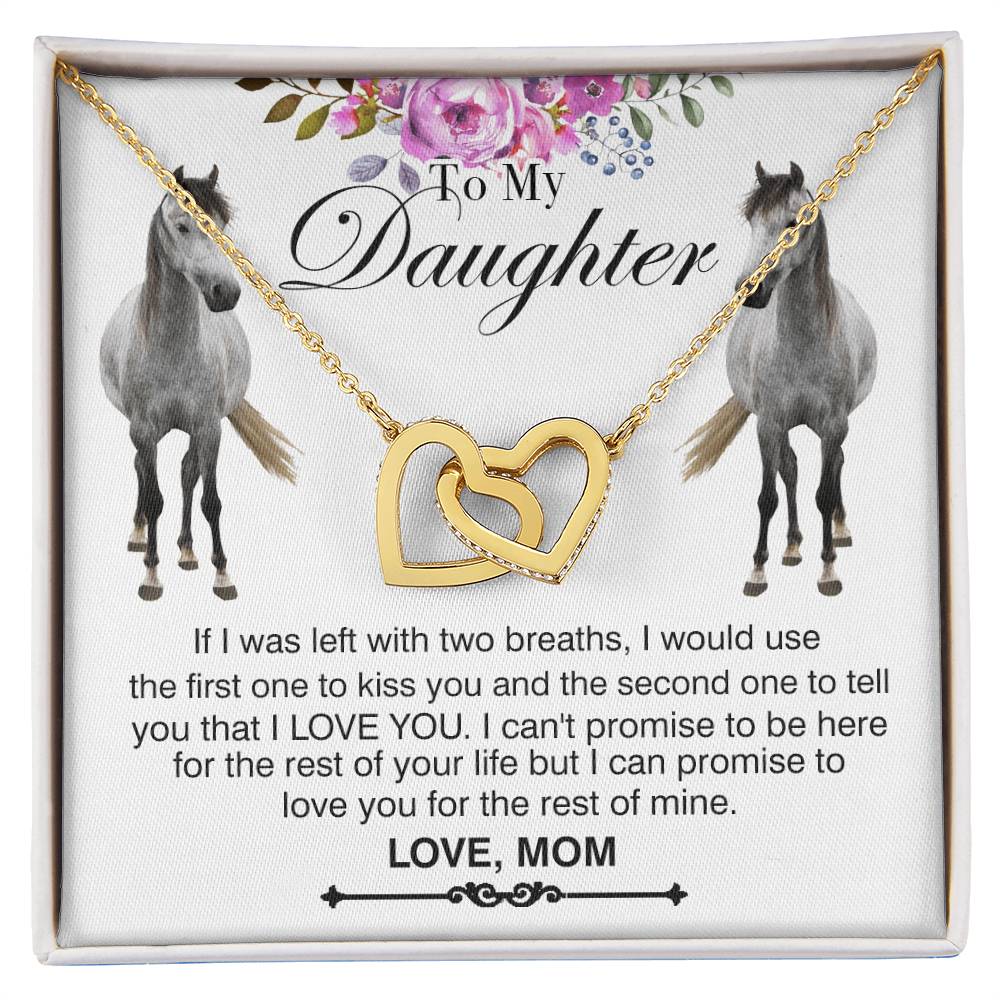 To My Daughter Horse Mom - If I Was Left With Two Breaths I Would Use Horse Interlocking Heart Necklace Mom Interlocking Hearts Necklace