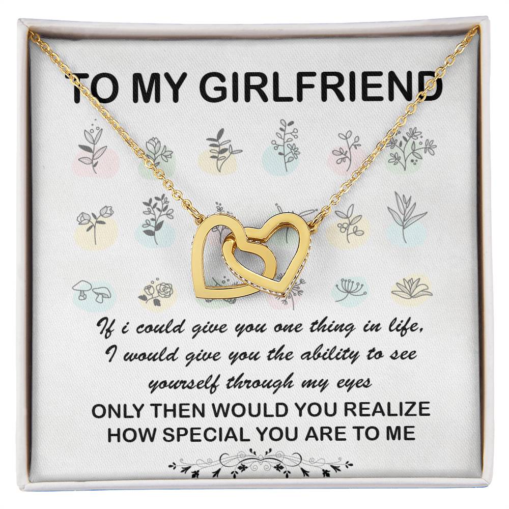 To My Girlfriend If I Could Give You One Thing In Life I Would Give You The Ability To See Yourself Interlocking Hearts Necklace