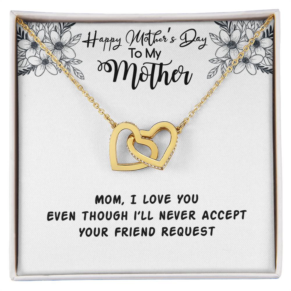 Happy Mother'S Day Mama I Love You Even Though I'Ll Never Accept Your Friend Request Interlocking Hearts Necklace