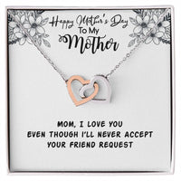 Happy Mother'S Day Mama I Love You Even Though I'Ll Never Accept Your Friend Request Interlocking Hearts Necklace