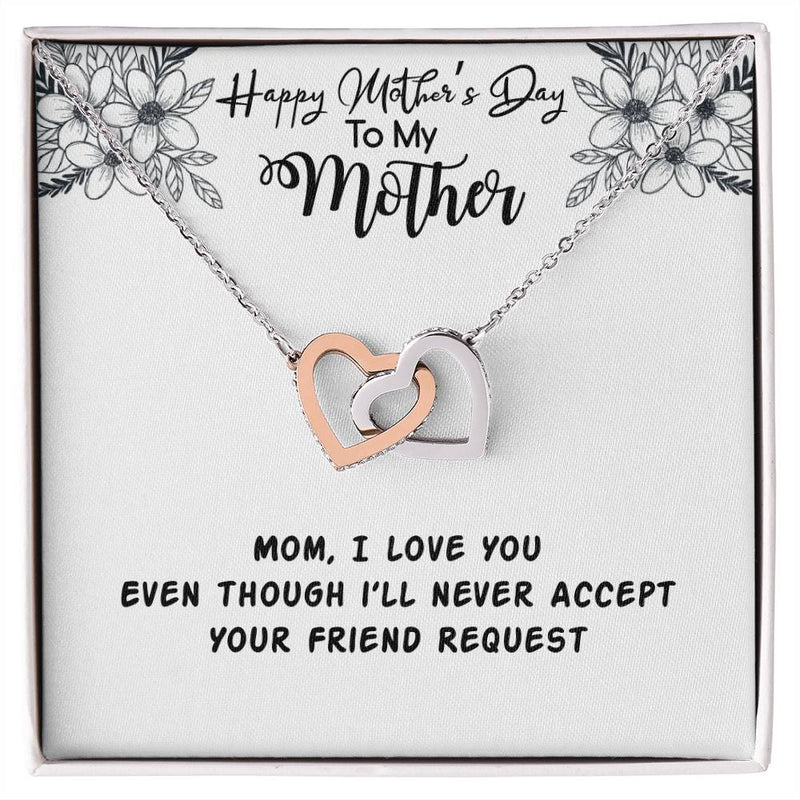 Happy Mother'S Day Mama I Love You Even Though I'Ll Never Accept Your Friend Request Interlocking Hearts Necklace