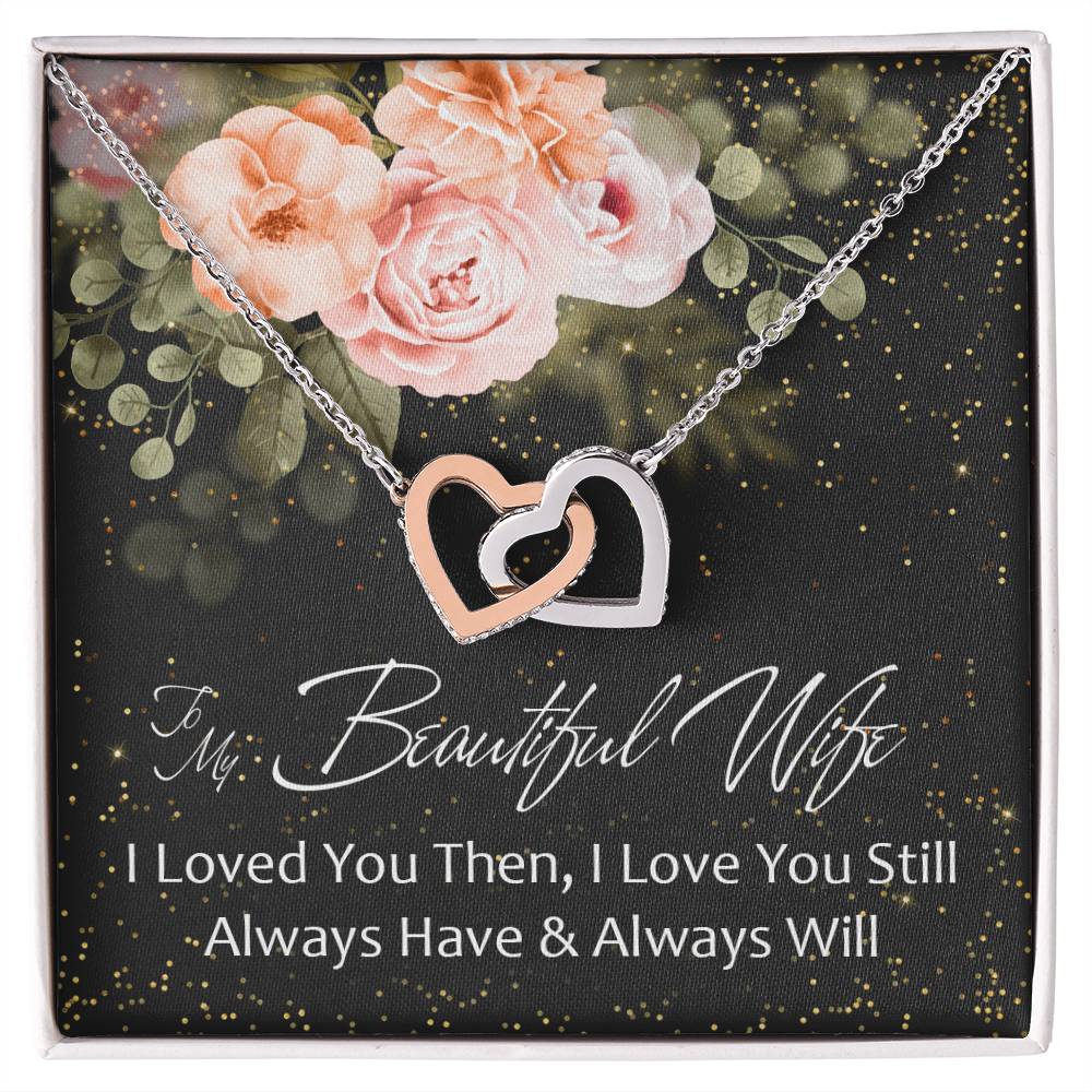 To My Beautiful Wife - I Loved You Then - Love You Still - Always Have &amp; Always Will Interlocking Hearts Necklace