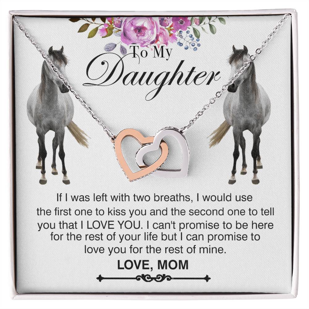 To My Daughter Horse Mom - If I Was Left With Two Breaths I Would Use Horse Interlocking Heart Necklace Mom Interlocking Hearts Necklace