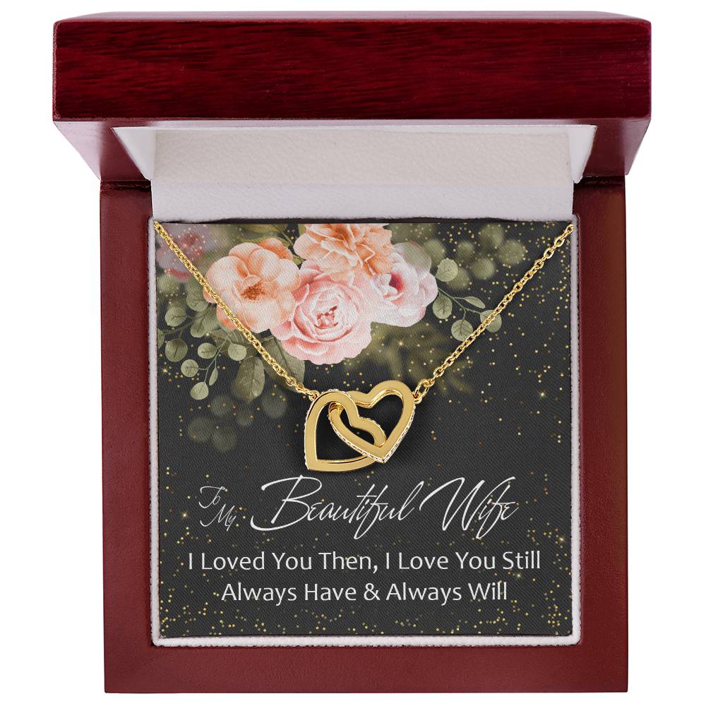To My Beautiful Wife - I Loved You Then - Love You Still - Always Have & Always Will Interlocking Hearts Necklace