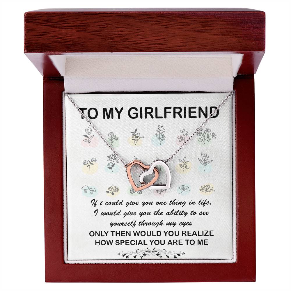 To My Girlfriend If I Could Give You One Thing In Life I Would Give You The Ability To See Yourself Interlocking Hearts Necklace