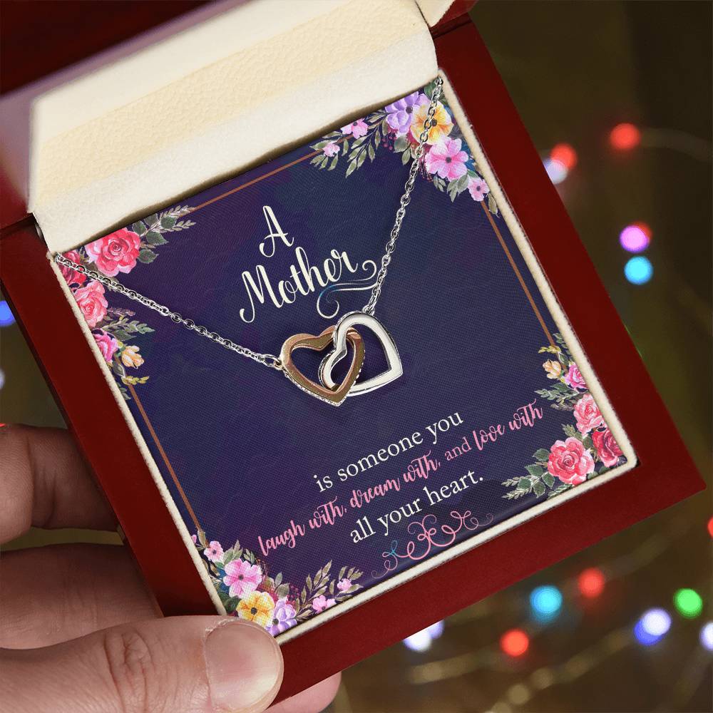 A Mother Is Someone You Laugh With Dream With And Love With All Your Heart. Interlocking Hearts Necklace