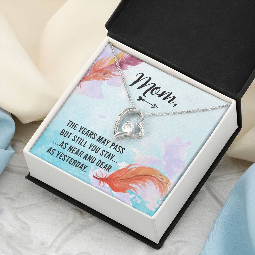 Mom The Years May Past But Still You Stay As Near And Dear As Yesterday Forever Love Necklace