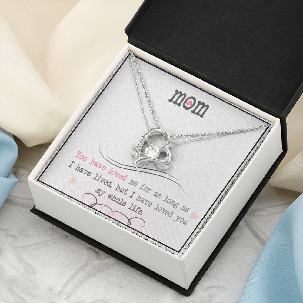 Mom You Have Loved Me For As Long As I Have Livedbut I Have Loved You My Whole Life Forever Love Necklace