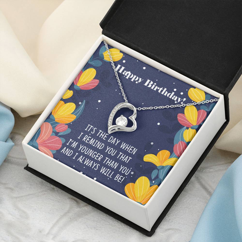 Happy Birthday It&#39;s The Way When I Remind You That I&#39;m Younger Than You Necklace 1 Forever Love Necklace