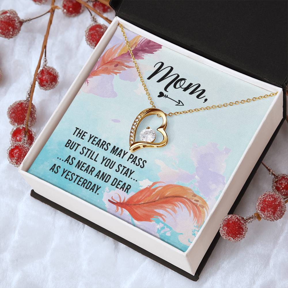 Mom The Years May Past But Still You Stay As Near And Dear As Yesterday Forever Love Necklace