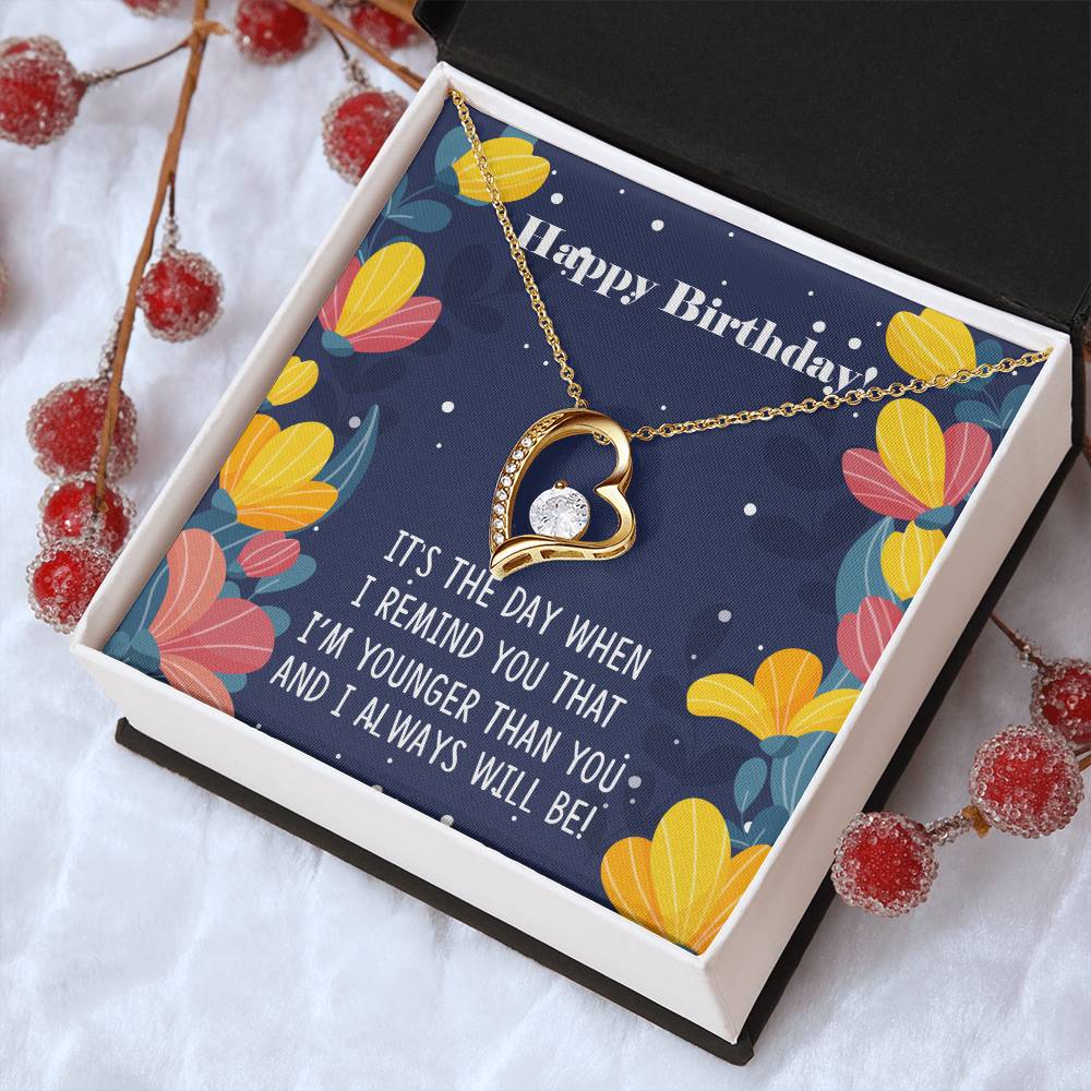 Happy Birthday It's The Way When I Remind You That I'm Younger Than You Necklace 1 Forever Love Necklace