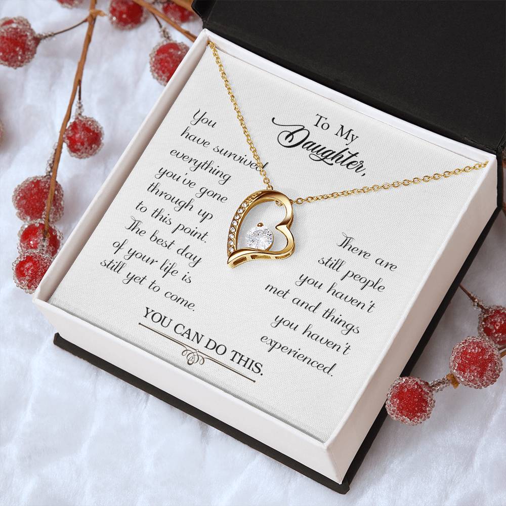 To My Daughter - You Have Survived Everything You've Gone Through Up To This Point - Forever Love Necklace Forever Love Necklace