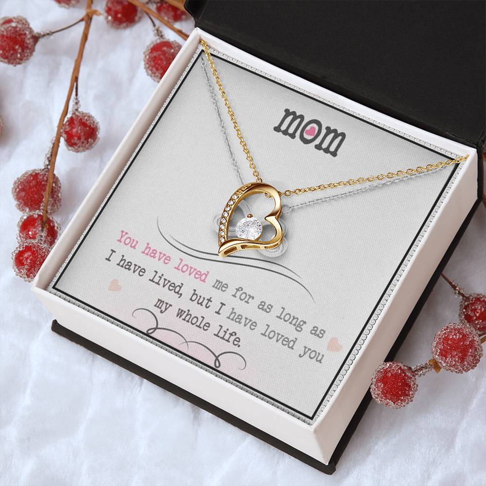 Mom You Have Loved Me For As Long As I Have Livedbut I Have Loved You My Whole Life Forever Love Necklace