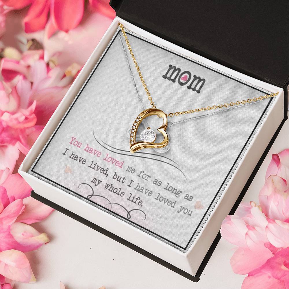 Mom You Have Loved Me For As Long As I Have Livedbut I Have Loved You My Whole Life Forever Love Necklace