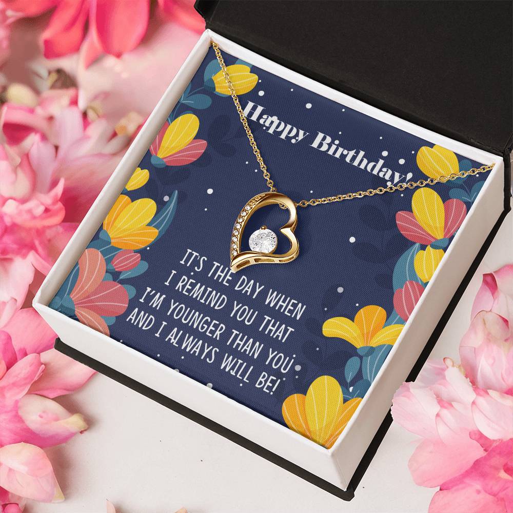 Happy Birthday It's The Way When I Remind You That I'm Younger Than You Necklace 1 Forever Love Necklace