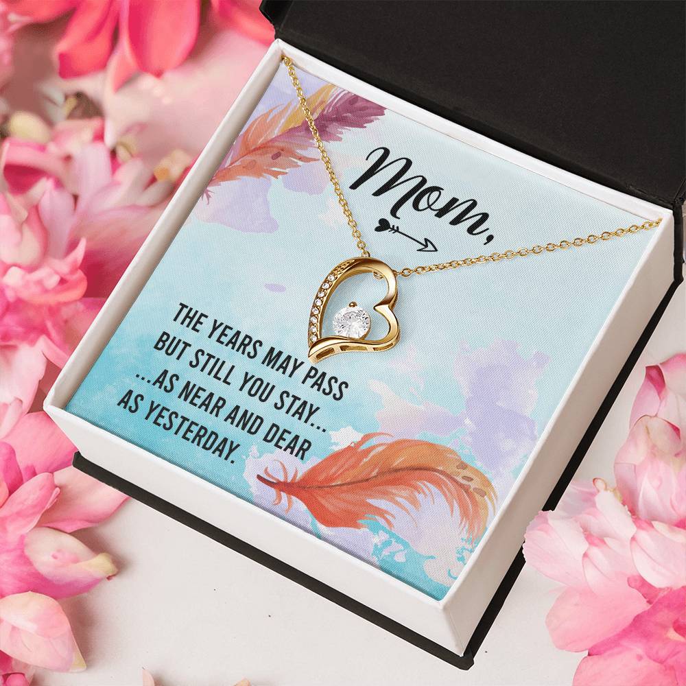 Mom The Years May Past But Still You Stay As Near And Dear As Yesterday Forever Love Necklace