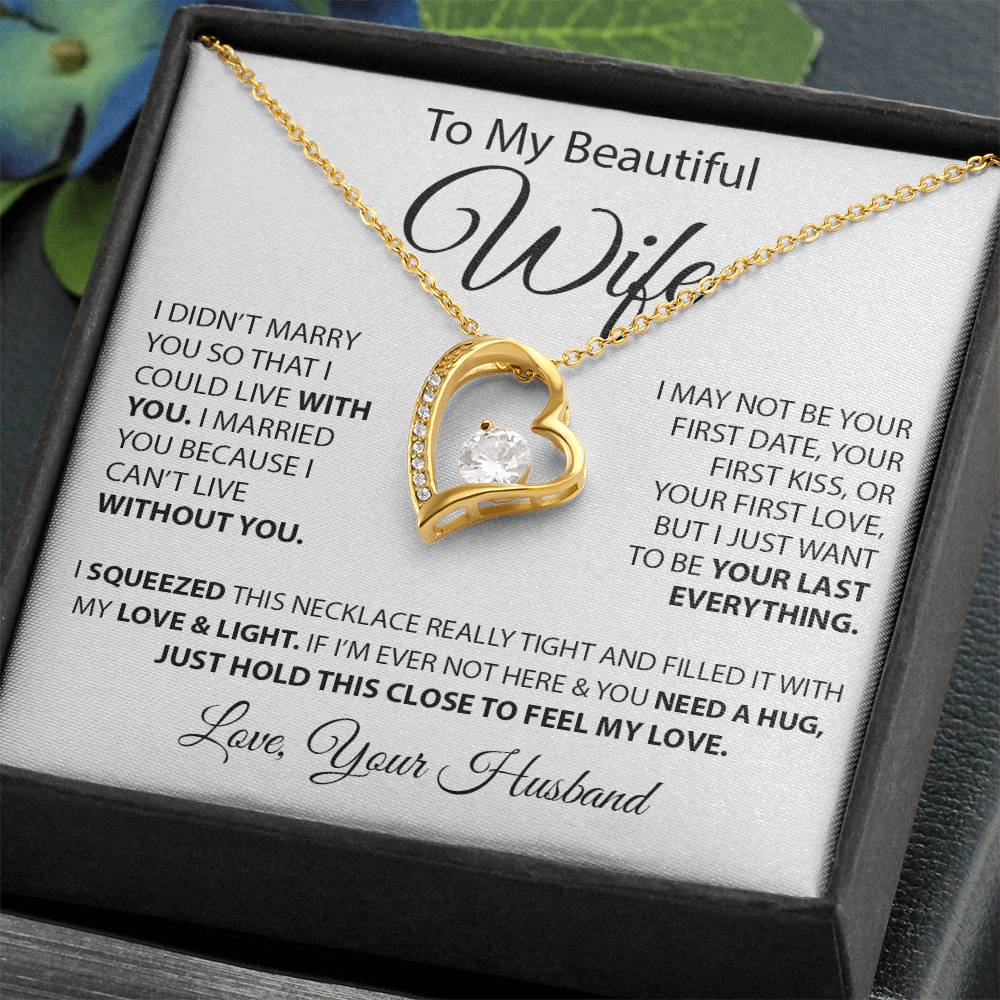 To My Beautiful Wife - I Married You Because I Can'T Live Without You Forever Love Necklace