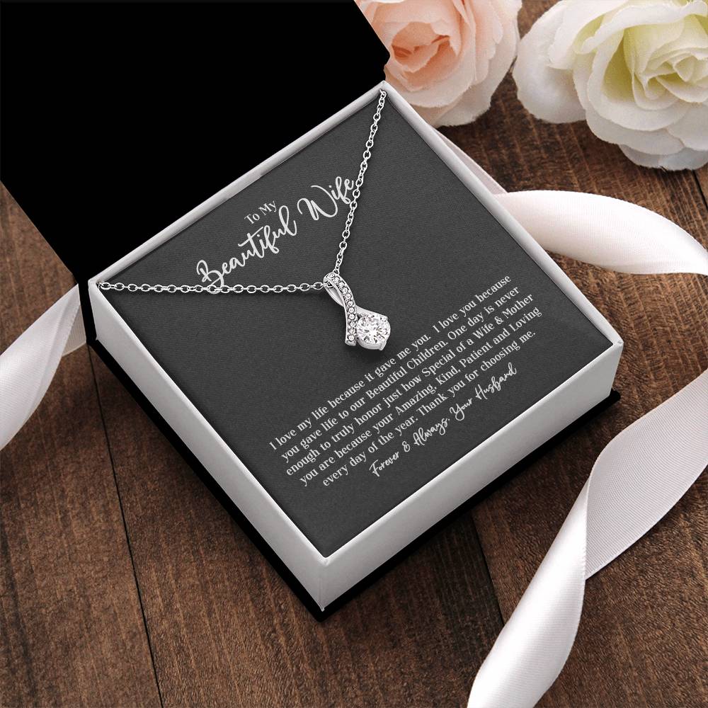 To My Beautiful Wife - I Love My Life Because It Gave Me You.  I Love You Because You Gave Life To Our Beautiful Children. Alluring Beauty Necklace