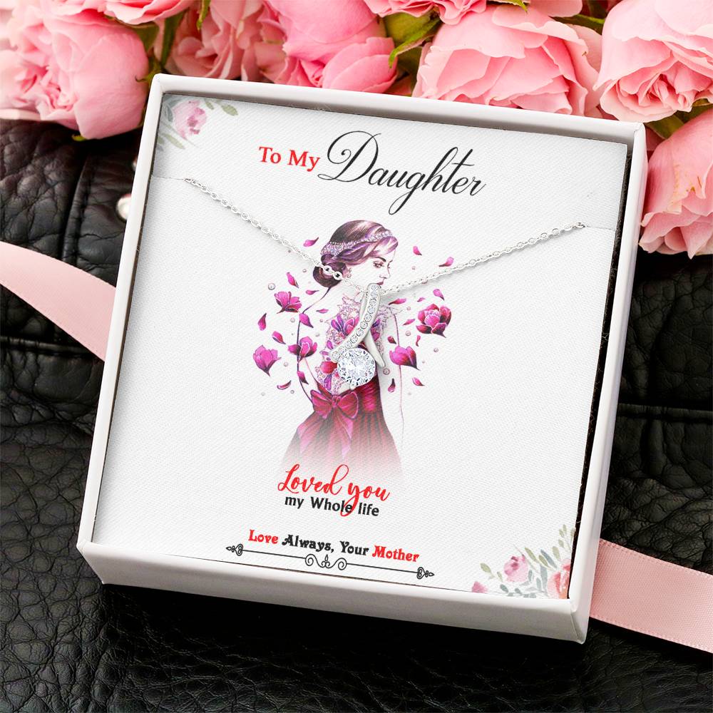 To My Daughter - Loved You My Whole Life - Beautiful Alluring  Necklace Alluring Beauty Necklace